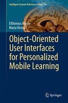 Intelligent Systems Reference Library 64 - Object-Oriented User Interfaces for Personalized Mobile Learning