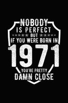 Nobody Is Perfect But If You Were Born in 1971 You're Pretty Damn Close