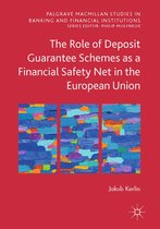 Palgrave Macmillan Studies in Banking and Financial Institutions - The Role of Deposit Guarantee Schemes as a Financial Safety Net in the European Union