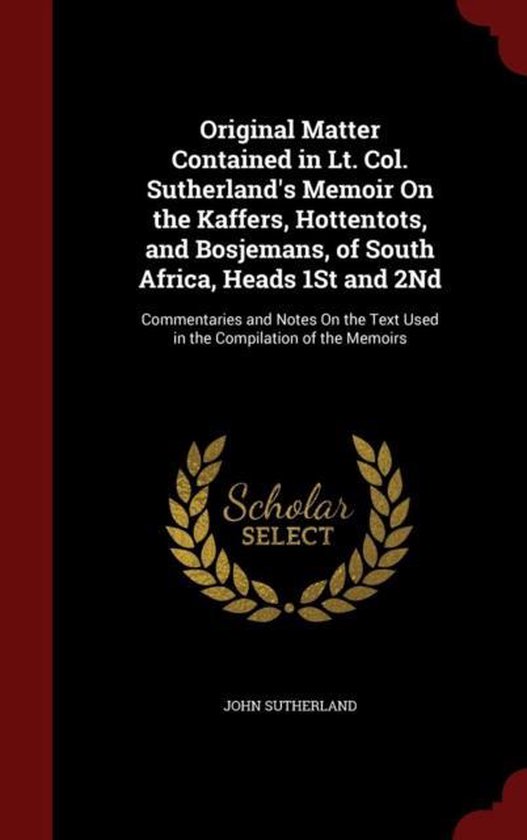 Original Matter Contained In Lt Col Sutherland S Memoir On The Kaffers Hottentots