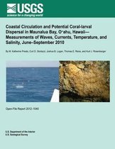 Coastal Circulation and Potential Coral-Larval Dispersal in Maunalua Bay, O?ahu, Hawaii? Measurements of Waves, Currents, Temperature, and Salinity, June?september 2010