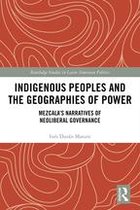 Routledge Studies in Latin American Politics - Indigenous Peoples and the Geographies of Power