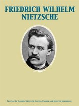 The Case Of Wagner, Nietzsche Contra Wagner, and Selected Aphorisms.