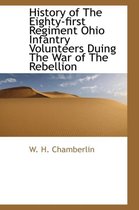 History of the Eighty-First Regiment Ohio Infantry Volunteers Duing the War of the Rebellion