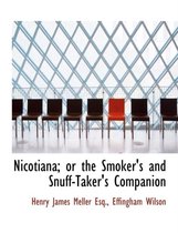 Nicotiana; Or the Smoker's and Snuff-Taker's Companion