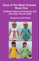 Days Of The Week Dresses, Book 1, Knitting Patterns Fit American Girl And Other 18-Inch Dolls