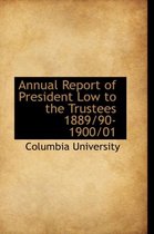 Annual Report of President Low to the Trustees 1889/90-1900/01