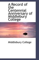 A Record of the Centennial Anniversary of Middlebury College