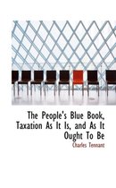 The People's Blue Book, Taxation as It Is, and as It Ought to Be