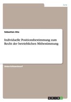 Individuelle Positionsbestimmung zum Recht der betrieblichen Mitbestimmung