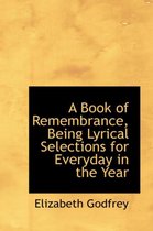 A Book of Remembrance, Being Lyrical Selections for Everyday in the Year