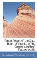 Annual Report of the State Board of Insanity of the Commonwealth of Massachusetts