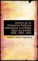 Lettres Sur La Prosp Rit Publique Address Es Un Belge Dans Les Ann Es 1828, 1829, 1830