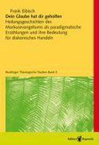 Dein Glaube hat dir geholfen