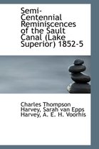 Semi-Centennial Reminiscences of the Sault Canal (Lake Superior) 1852-5
