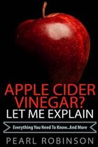 Apple Cider Vinegar? Let Me Explain