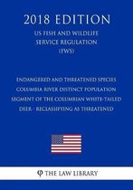 Endangered and Threatened Species - Columbia River Distinct Population Segment of the Columbian White-Tailed Deer - Reclassifying as Threatened (Us Fish and Wildlife Service Regulation) (Fws)