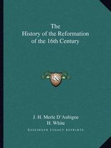 The History of the Reformation of the 16th Century