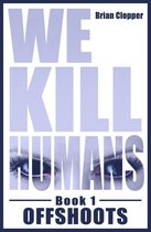 We Kill Humans 1 - Offshoots