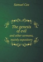 The genesis of evil and other sermons, mainly expository