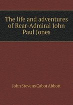 The life and adventures of Rear-Admiral John Paul Jones