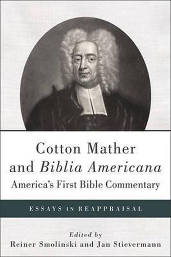 Cotton Mather and Biblia AmericanaAmerica's First Bible Commentary