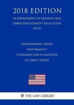 Empowerment Zones - Performance Standards for Utilization of Grant Funds (Us Department of Housing and Urban Development Regulation) (Hud) (2018 Edition)