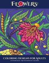 Coloring Designs for Adults (Flowers): Advanced coloring (colouring) books for adults with 30 coloring pages