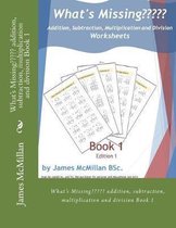 What's Missing Addition, Subtraction, Multiplication and Division Book 1