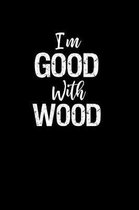 I'm Good with Wood