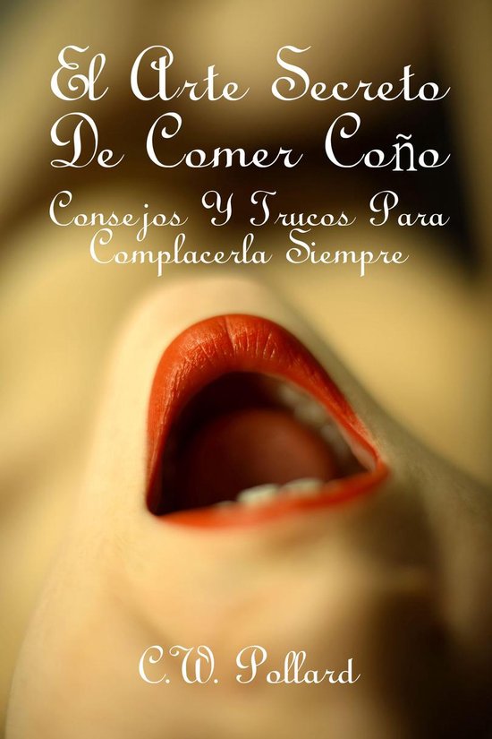 El Arte Secreto De Comer Coño : Consejos Y Trucos Para Comp ... - cover