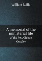 A memorial of the ministerial life of the Rev. Gideon Ouseley
