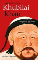Brief Histories - A Brief History of Khubilai Khan