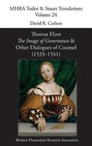 Mhra Tudor & Stuart Translations- Thomas Elyot, 'The Image of Governance' and Other Dialogues of Counsel (1533-1541)