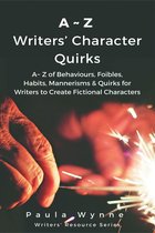 A~Z Writers’ Character Quirks: A~ Z of Behaviours, Foibles, Habits, Mannerisms & Quirks for Writers to Create Fictional Characters (Writer’s Resource Series)