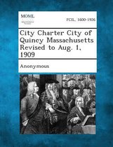 City Charter City of Quincy Massachusetts Revised to Aug. 1, 1909