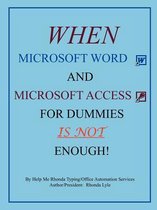 When Microsoft Word and Microsoft Access for Dummies IS NOT Enough
