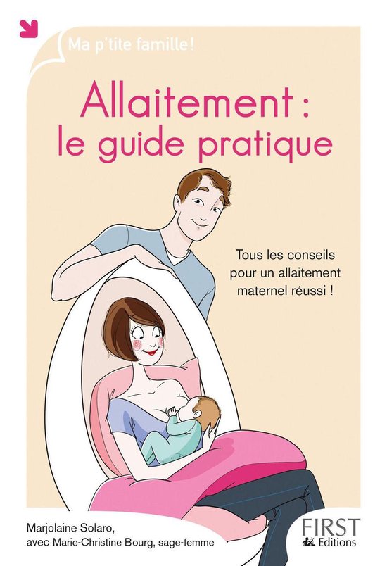 Ma p'tite famille - Allaitement : le guide pratique