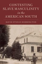 Cambridge Studies on the American South - Contesting Slave Masculinity in the American South