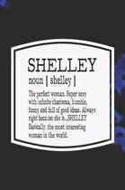 Shelley Noun [ Shelley ] the Perfect Woman Super Sexy with Infinite Charisma, Funny and Full of Good Ideas. Always Right Because She Is... Shelley