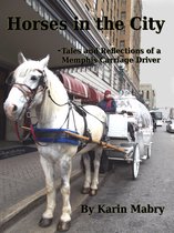 Horses in the City -Tales and Reflections of a Memphis Carriage Driver