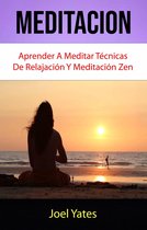 CUERPO, MENTE Y ESPÍRITU / General - Meditación: Aprender A Meditar Técnicas De Relajación Y Meditación Zen