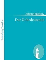 Der Unbedeutende: Posse mit Gesang in drei Akten