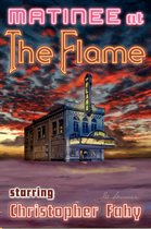 Matinee at the Flame: 22 Tales of Horror and Mystery