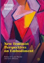 Breaking Feminist Waves - New Feminist Perspectives on Embodiment
