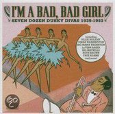 I'm a Bad, Bad Girl: Seven Dozen Dusky Divas 1939-1953