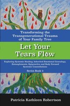Let Your Tears Flow: Transforming the Transgenerational Trauma of Your Family Tree
