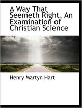 A Way That Seemeth Right, an Examination of Christian Science