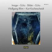 Image-Echo  Walfgang Rihm / Kocehrcheidt