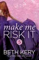 Make Me 5 - Make Me Risk It (Make Me: Part Five)